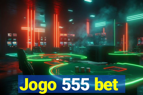 Jogo 555 bet